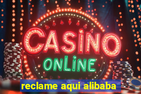 reclame aqui alibaba